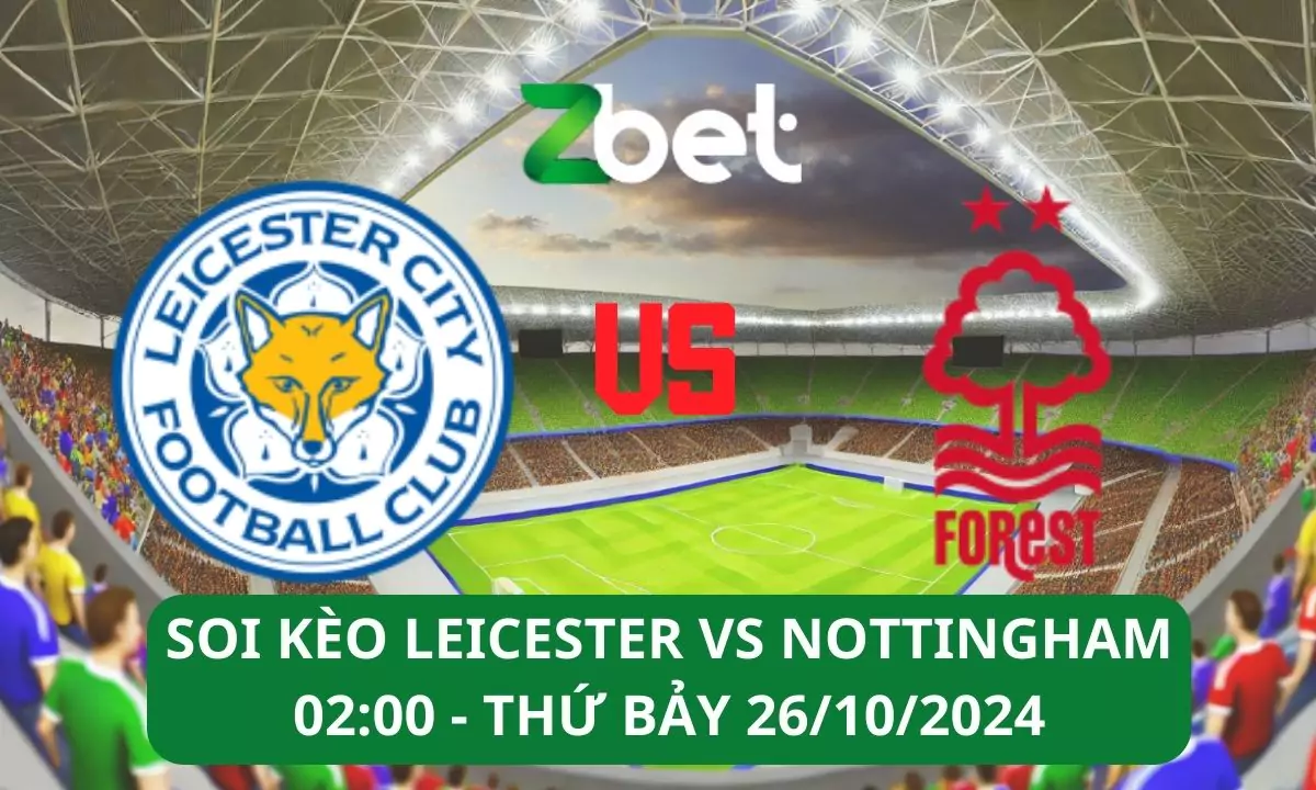 Nhận định soi kèo Leicester vs Nottingham, 02h00 26/10/2024 – Ngoại hạng Anh