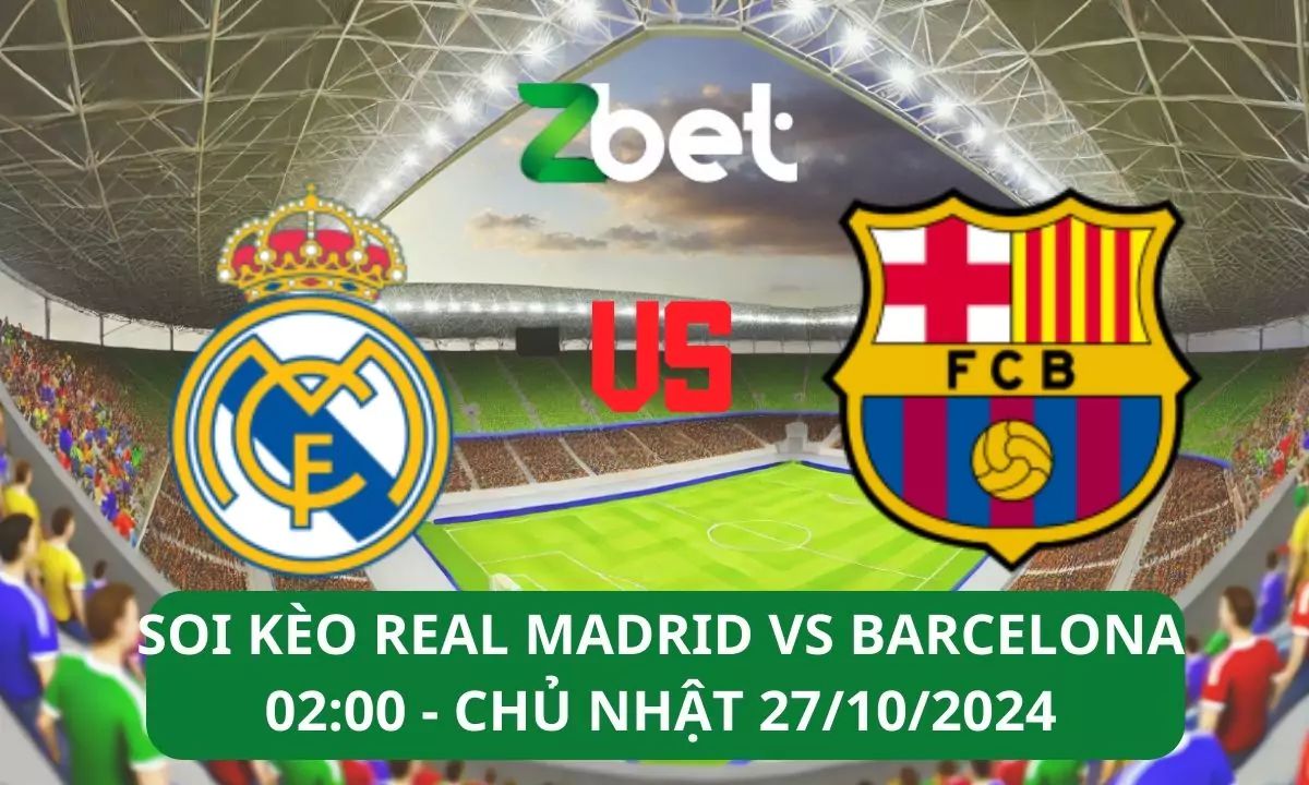 Nhận định soi kèo Real Madrid vs Barcelona, 02h00 27/10/2024 – La Liga