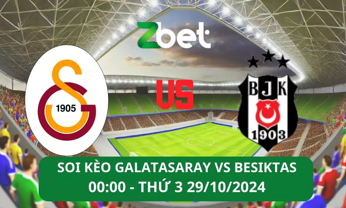 Nhận định soi kèo Galatasaray vs Besiktas, 00h00 29/10/2024 – VĐQG Thổ Nhĩ Kỳ