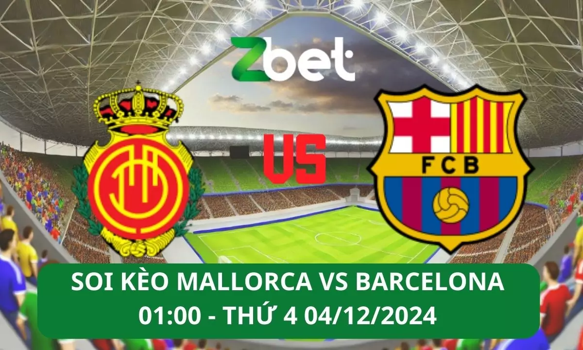 Nhận định soi kèo Mallorca vs Barcelona, 01h00 04/12/2024 – La Liga