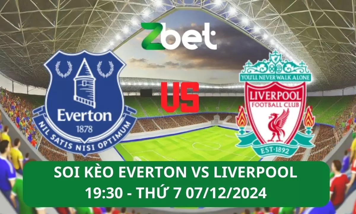Nhận định soi kèo Everton vs Liverpool, 19h30 07/12/2024 – Ngoại hạng Anh