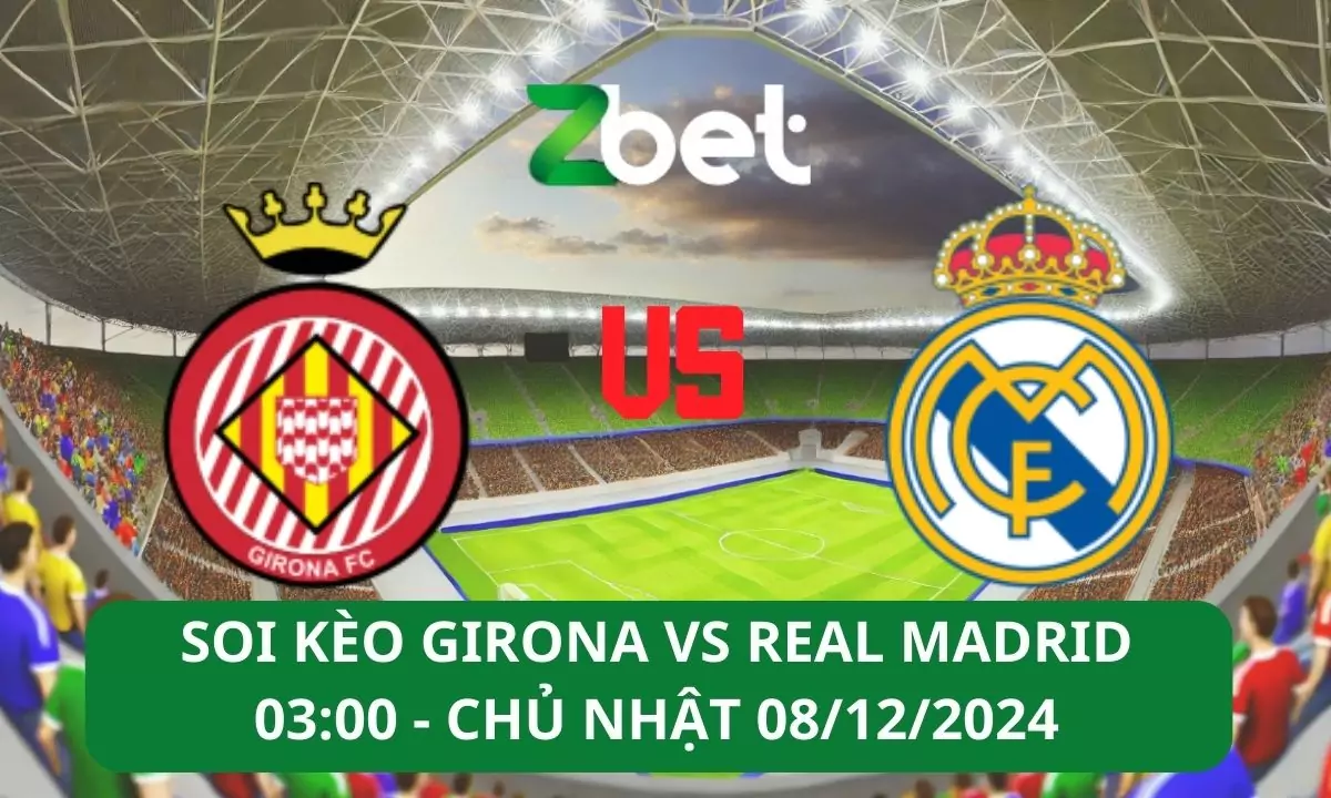 Nhận định soi kèo Girona vs Real Madrid, 03h00 08/12/2024 – La Liga