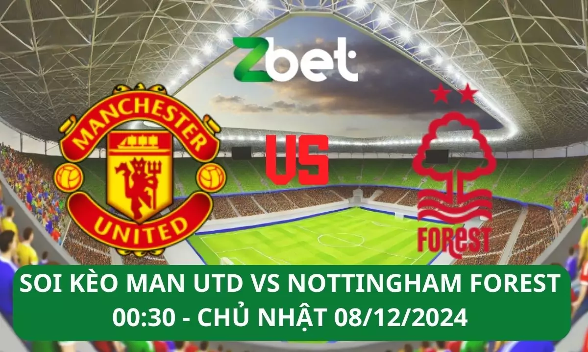 Nhận định soi kèo Man Utd vs Nottingham Forest, 00h30 08/12/2024 – Ngoại hạng Anh