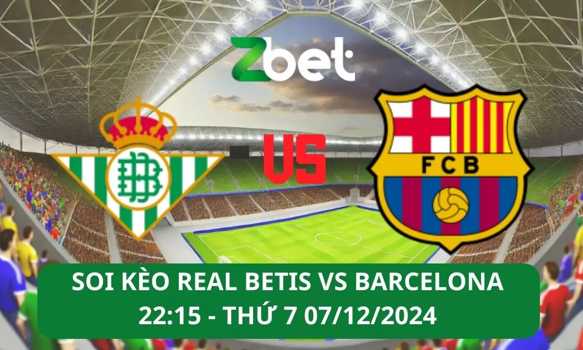 Nhận định soi kèo Real Betis vs Barcelona, 22h15 07/12/2024 – La Liga