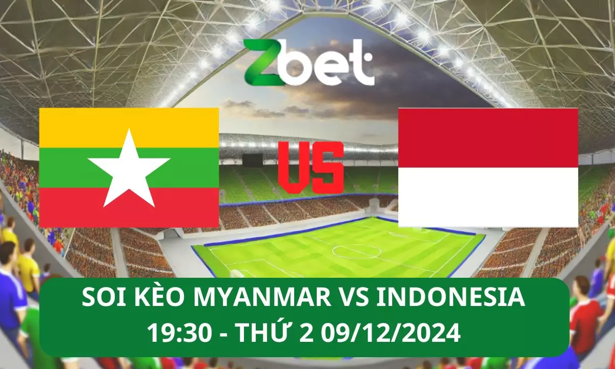 Nhận định soi kèo Myanmar vs Indonesia, 19h30 09/12/2024 – Asean Cup