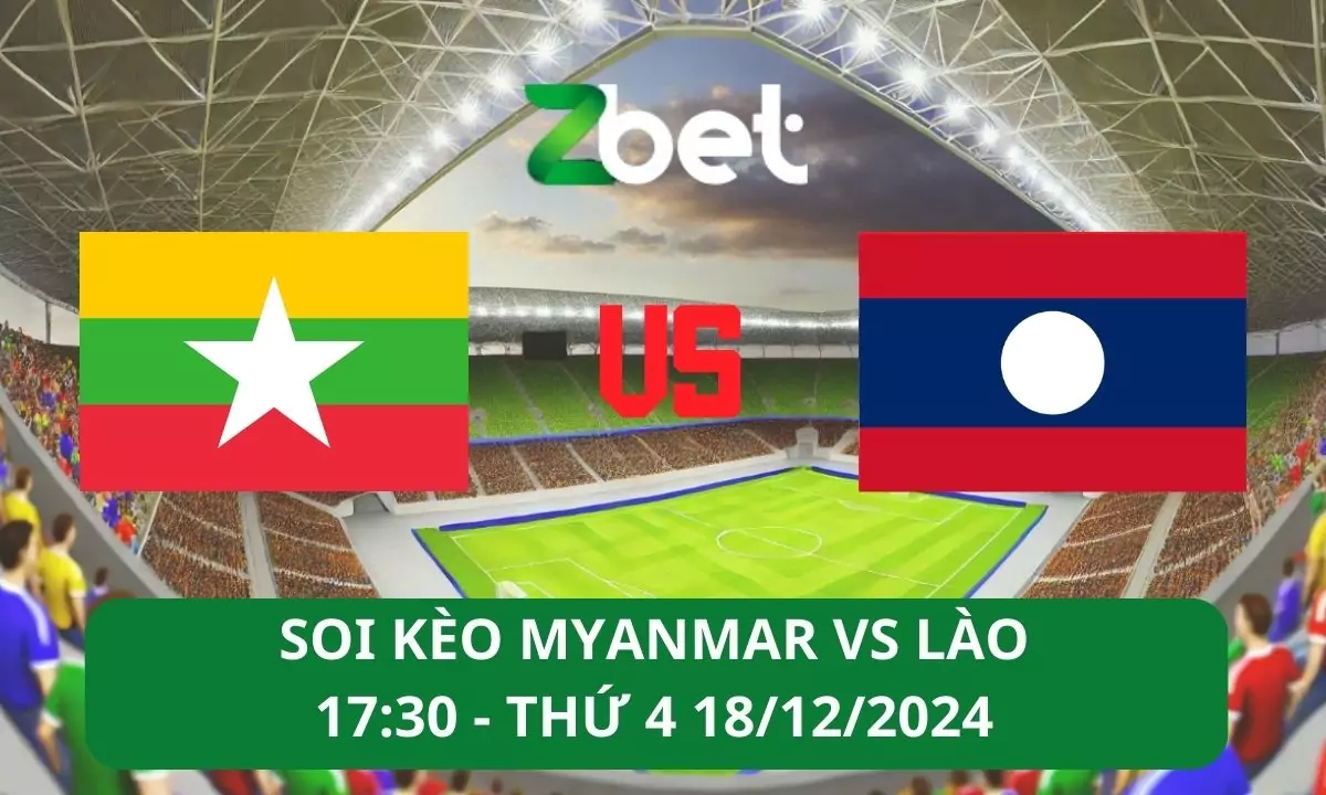 Nhận định soi kèo Myanmar vs Lào, 17h30 18/12/2024 – ASEAN Cup