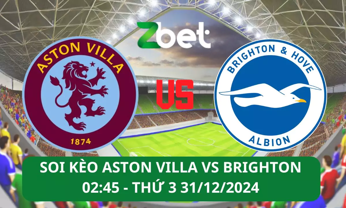Nhận định soi kèo Aston Villa vs Brighton, 02h45 31/12/2024 – Ngoại hạng Anh