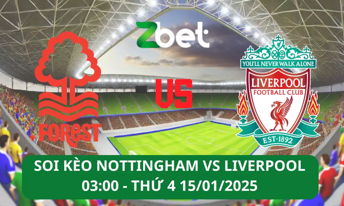 Nhận định soi kèo Nottingham Forest vs Liverpool, 03h00 15/01/2025 – Ngoại hạng Anh