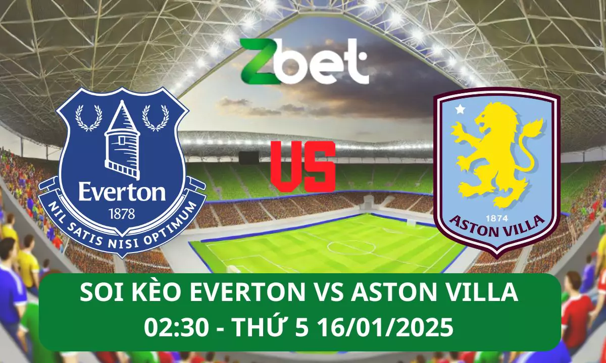 Nhận định soi kèo Everton vs Aston Villa, 02h30 16/01/2025 – Ngoại hạng Anh