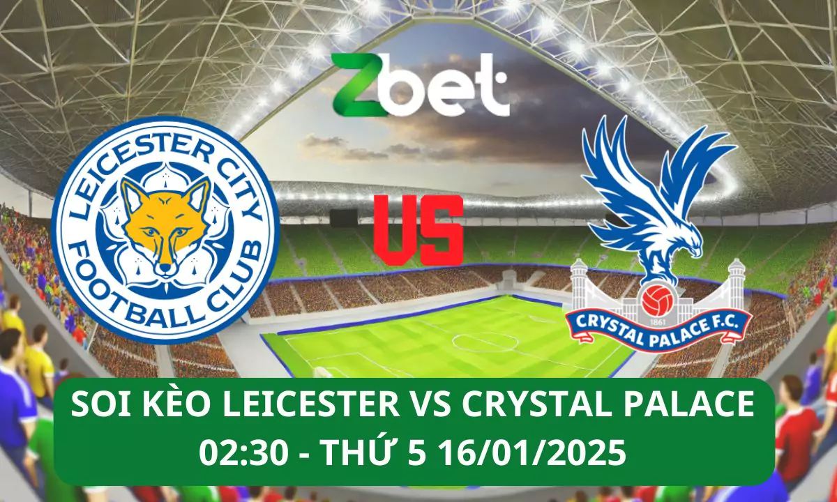 Nhận định soi kèo Leicester City vs Crystal Palace, 02h30 16/01/2025 – Ngoại hạng Anh