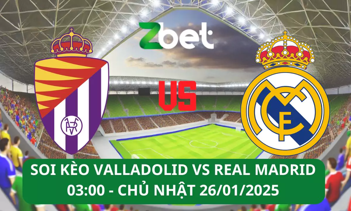 Nhận định soi kèo Valladolid vs Real Madrid, 03h00 26/01/2025 – La Liga