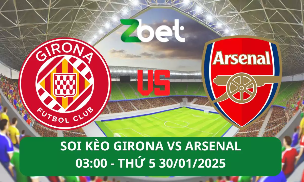 Nhận định soi kèo Girona vs Arsenal, 03h00 30/01/2025 – Champions League