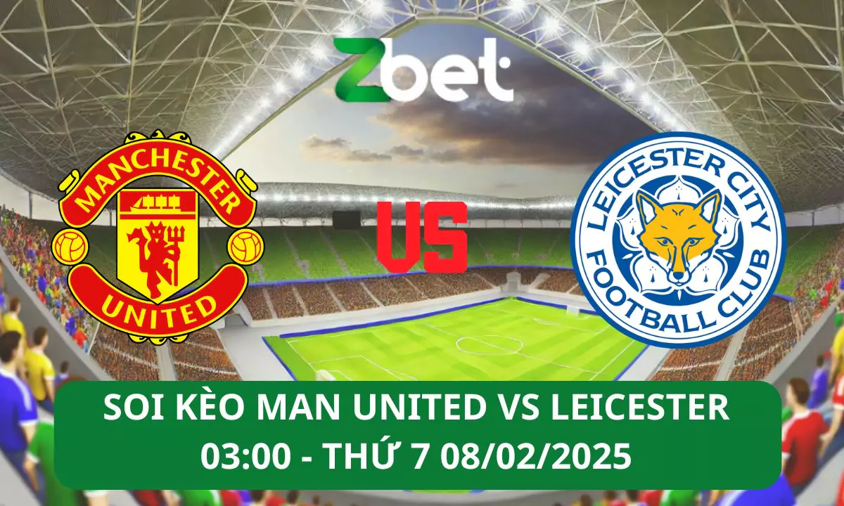 Nhận định soi kèo Man United vs Leicester, 03h00 08/02/2025 – FA Cup