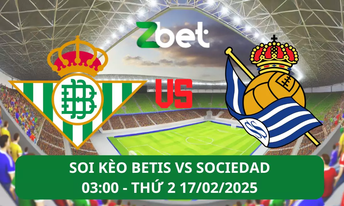 Nhận định soi kèo Real Betis vs Real Sociedad, 03h00 17/02/2025 – La Liga