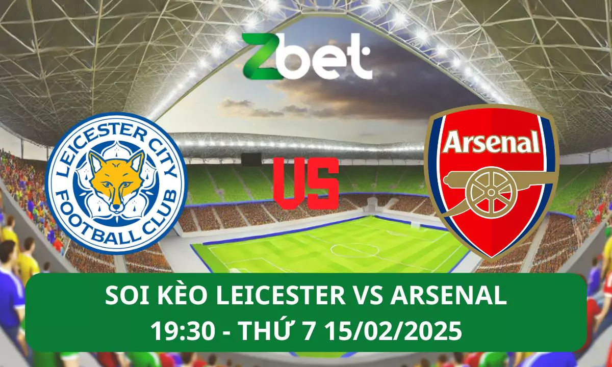 Nhận định soi kèo Leicester City vs Arsenal, 19h30 15/02/2025 – Ngoại hạng Anh