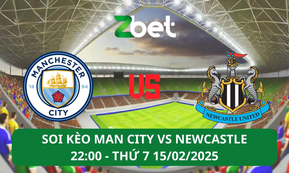 Nhận định soi kèo Man City vs Newcastle, 22h00 15/02/2025 – Ngoại hạng Anh