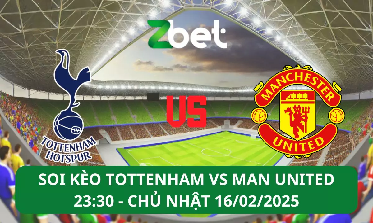 Nhận định soi kèo Tottenham vs Man United, 23h30 16/02/2025 – Ngoại hạng Anh