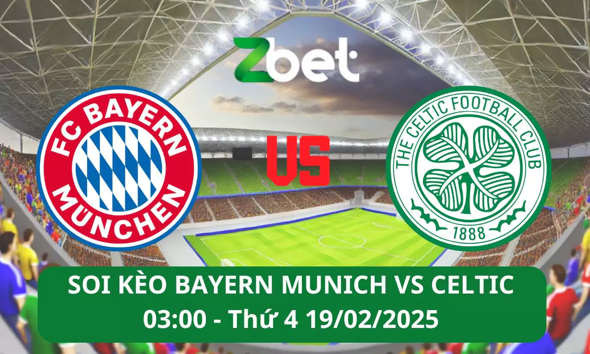 Nhận định soi kèo Bayern Munich vs Celtic, 03h00 19/02/2025 – Champions League