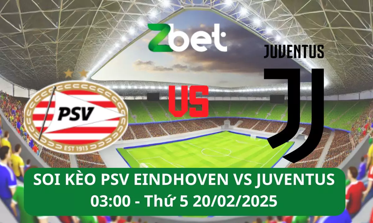 Nhận định soi kèo PSV Eindhoven vs Juventus, 03h00 20/02/2025 – Champions League