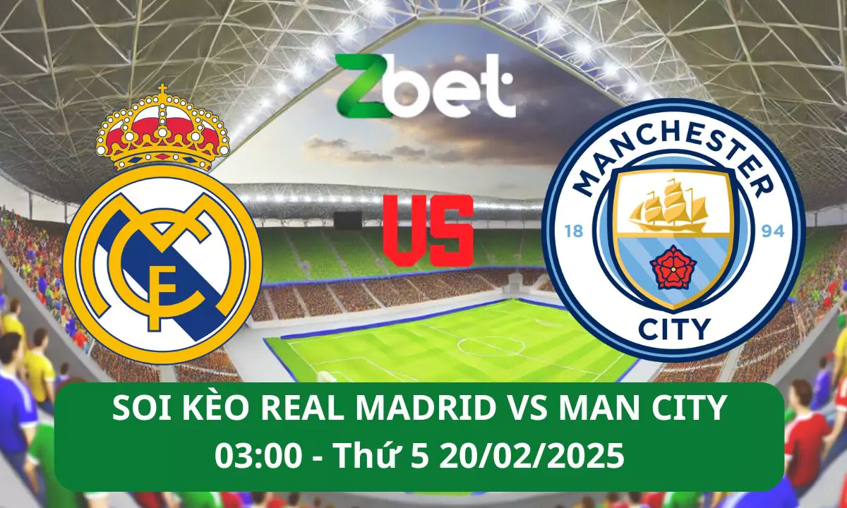 Nhận định soi kèo Real Madrid vs Manchester City, 03h00 20/02/2025 – Champions League