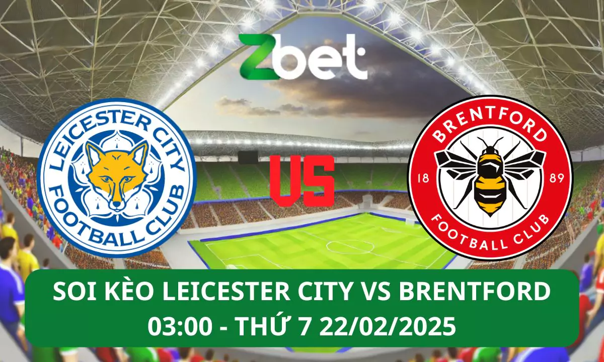 Nhận định soi kèo Leicester City vs Brentford, 03h00 22/02/2025 – Ngoại hạng Anh
