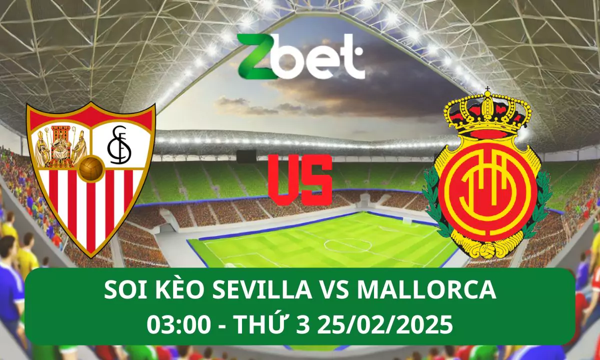 Nhận định soi kèo Sevilla vs Mallorca, 03h00 25/02/2025 – La Liga