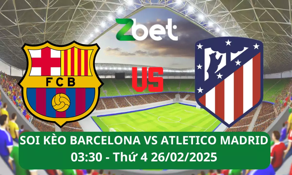 Nhận định soi kèo Barcelona vs Atletico Madrid, 03h30 26/02/2025 – Copa del Rey