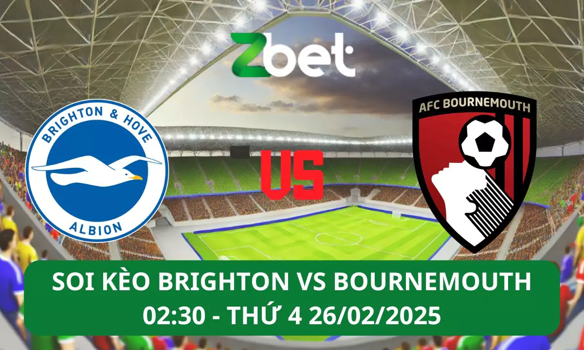 Nhận định soi kèo Brighton vs Bournemouth, 02h30 26/02/2025 – Ngoại hạng Anh