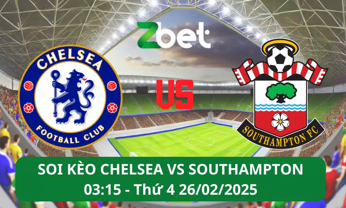 Nhận định soi kèo Chelsea vs Southampton, 02h15 26/02/2025 – Ngoại hạng Anh