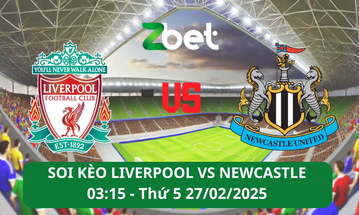 Nhận định soi kèo Liverpool vs Newcastle, 02h15 27/02/2025 – Ngoại hạng Anh
