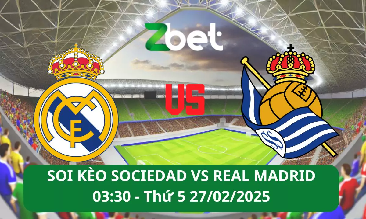 Nhận định soi kèo Sociedad vs Real Madrid, 03h30 27/02/2025 – Copa del Rey