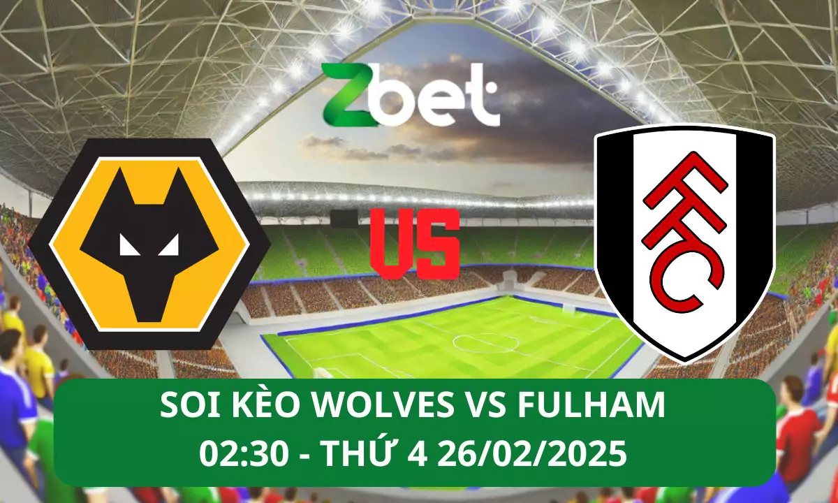 Nhận định soi kèo Wolves vs Fulham, 02h30 26/02/2025 – Ngoại hạng Anh
