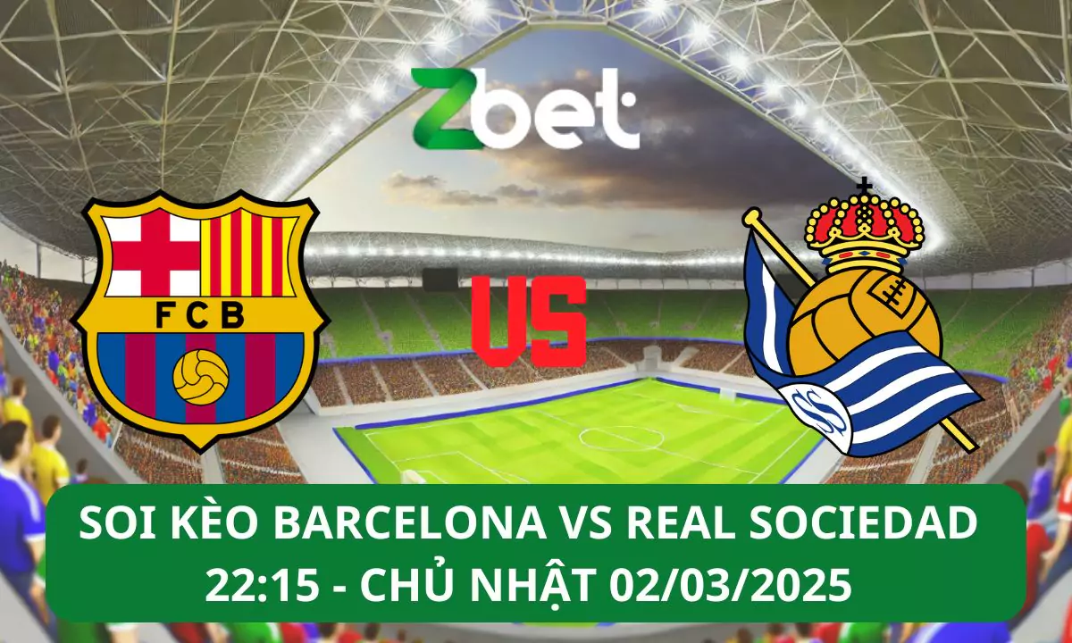 Nhận định soi kèo Barcelona vs Real Sociedad, 22h15 02/03/2025 – La Liga