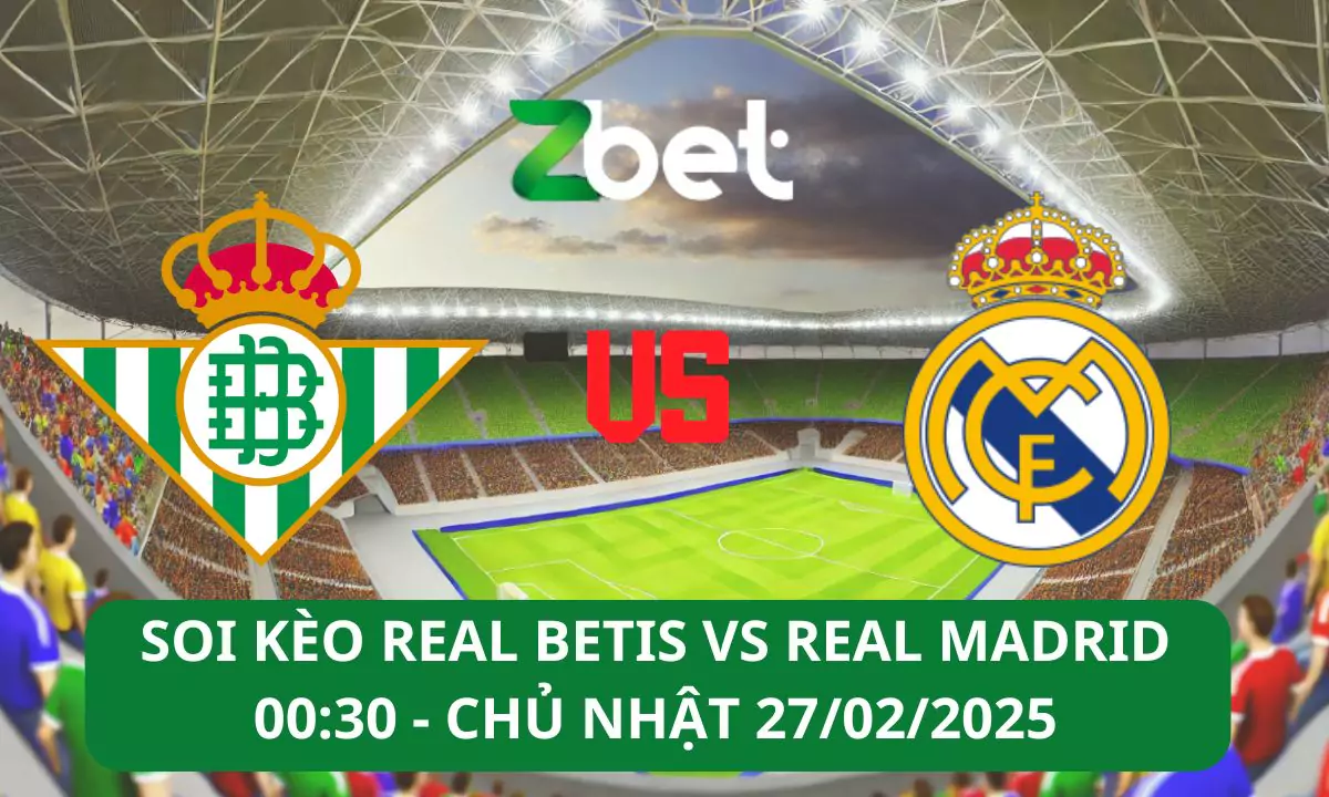Nhận định soi kèo Real Betis vs Real Madrid, 00h30 02/03/2025 – La Liga