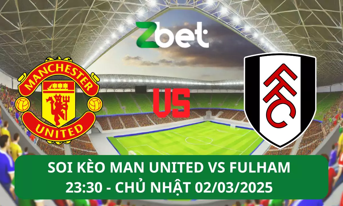 Nhận định soi kèo Man United vs Fulham, 23h30 02/03/2025 – FA Cup