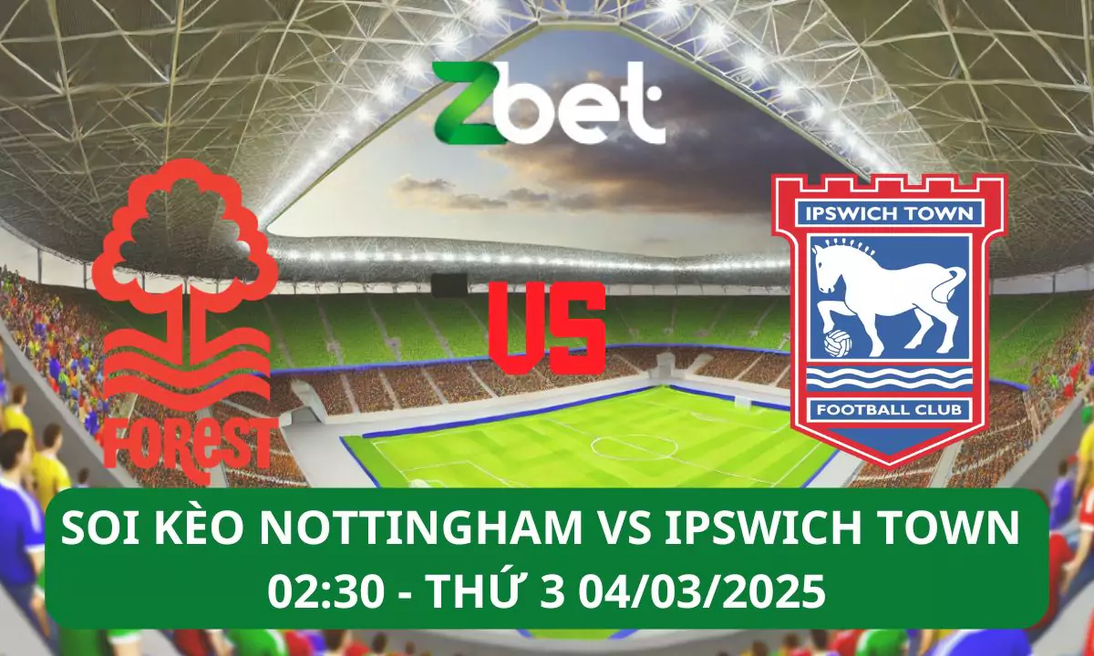 Nhận định soi kèo Nottingham vs Ipswich Town, 02h30 04/03/2025 – FA Cup