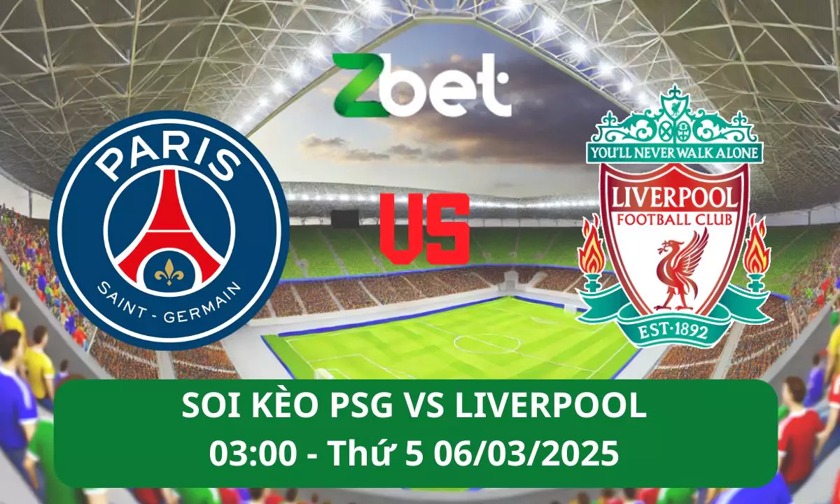 Nhận định soi kèo PSG vs Liverpool, 03h00 06/03/2025 – Champions League