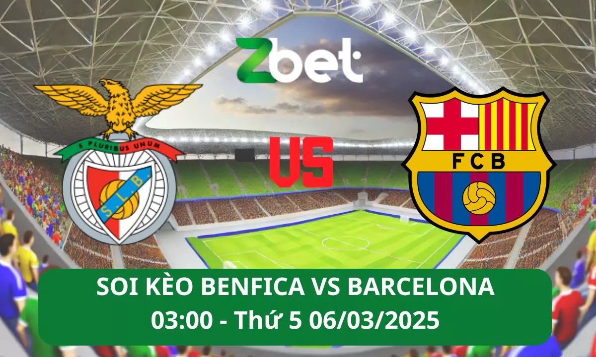 Nhận định soi kèo Benfica vs Barcelona, 03h00 06/03/2025 – Champions League