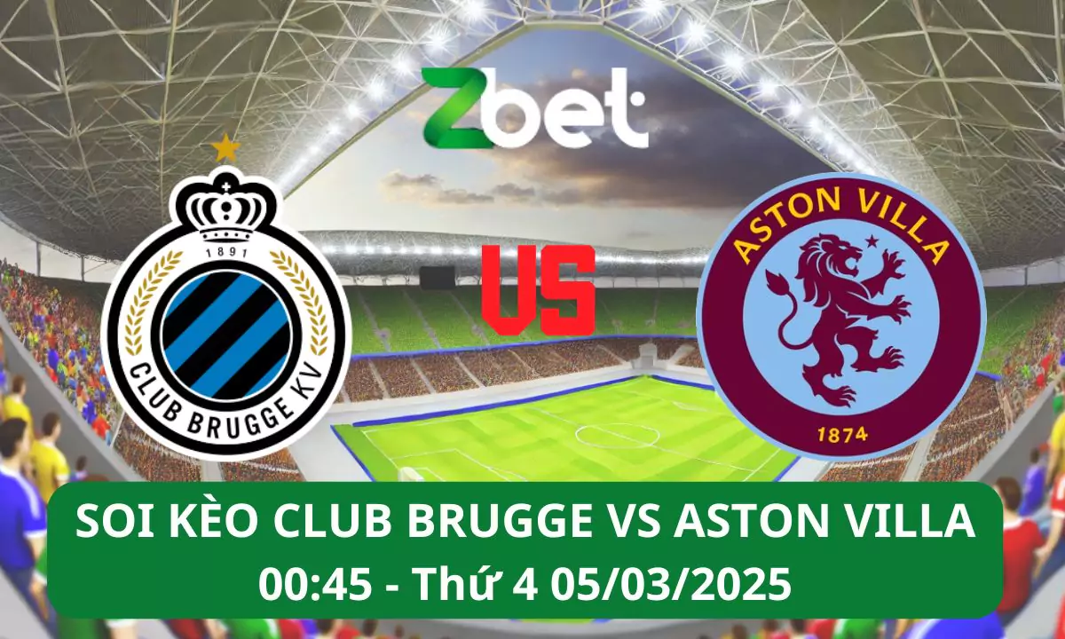 Nhận định soi kèo Club Brugge vs Aston Villa, 00h45 05/03/2025 – Champions League