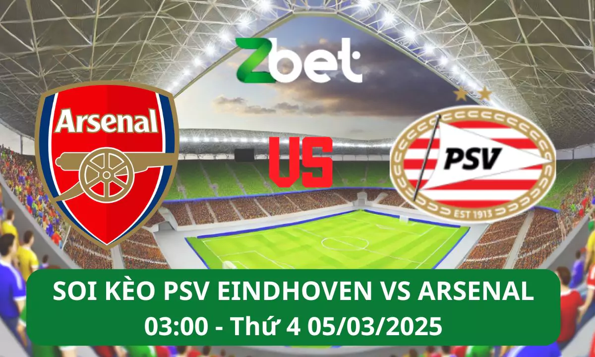 Nhận định soi kèo PSV Eindhoven vs Arsenal, 03h00 05/03/2025 – Champions League