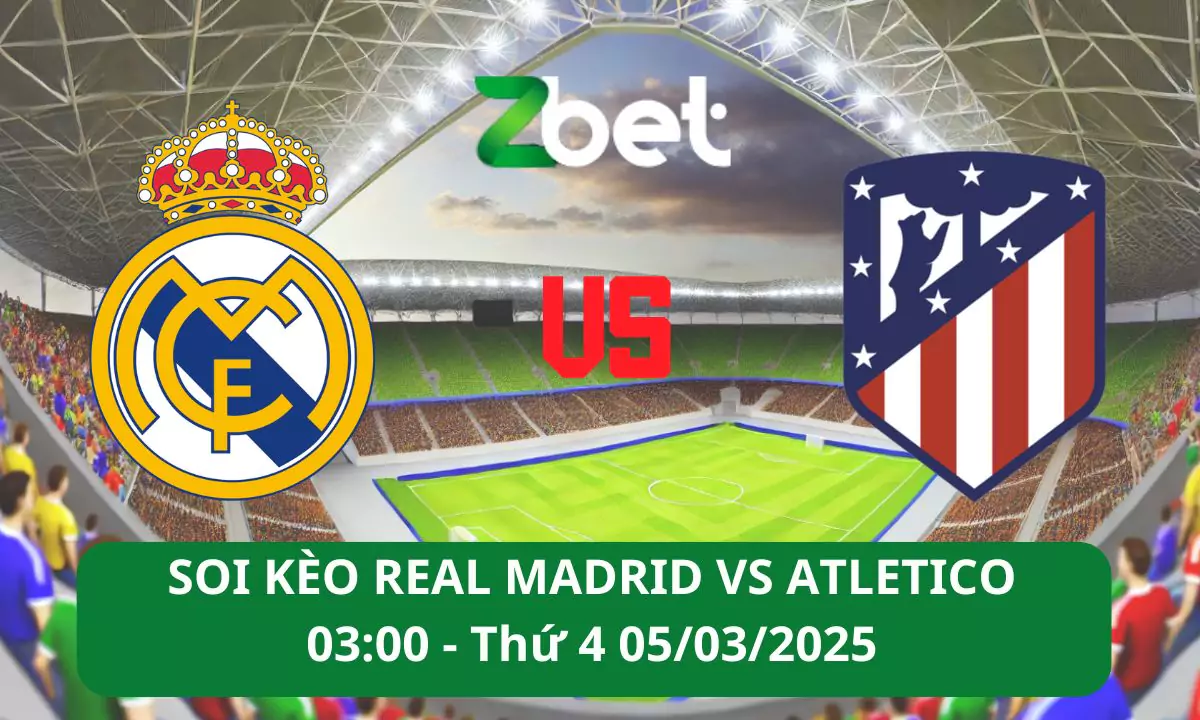 Nhận định soi kèo Real Madrid vs Atletico Madrid, 03h00 05/03/2025 – Champions League