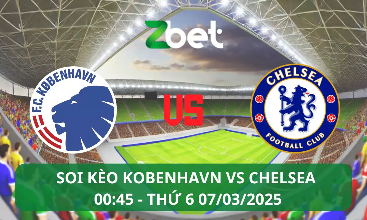 Nhận định soi kèo Kobenhavn vs Chelsea, 00h45 07/03/2025 – Conference League