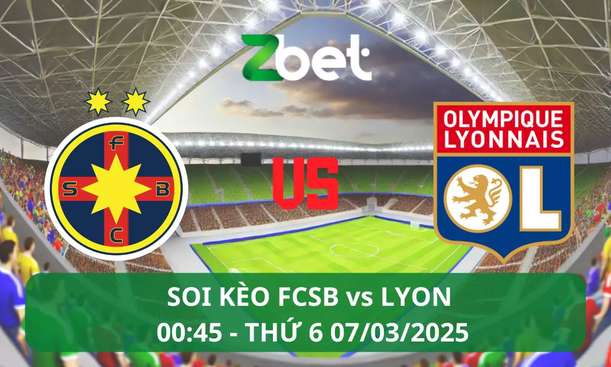 Nhận định soi kèo FCSB vs Lyon, 00h45 07/03/2025 – Europa League