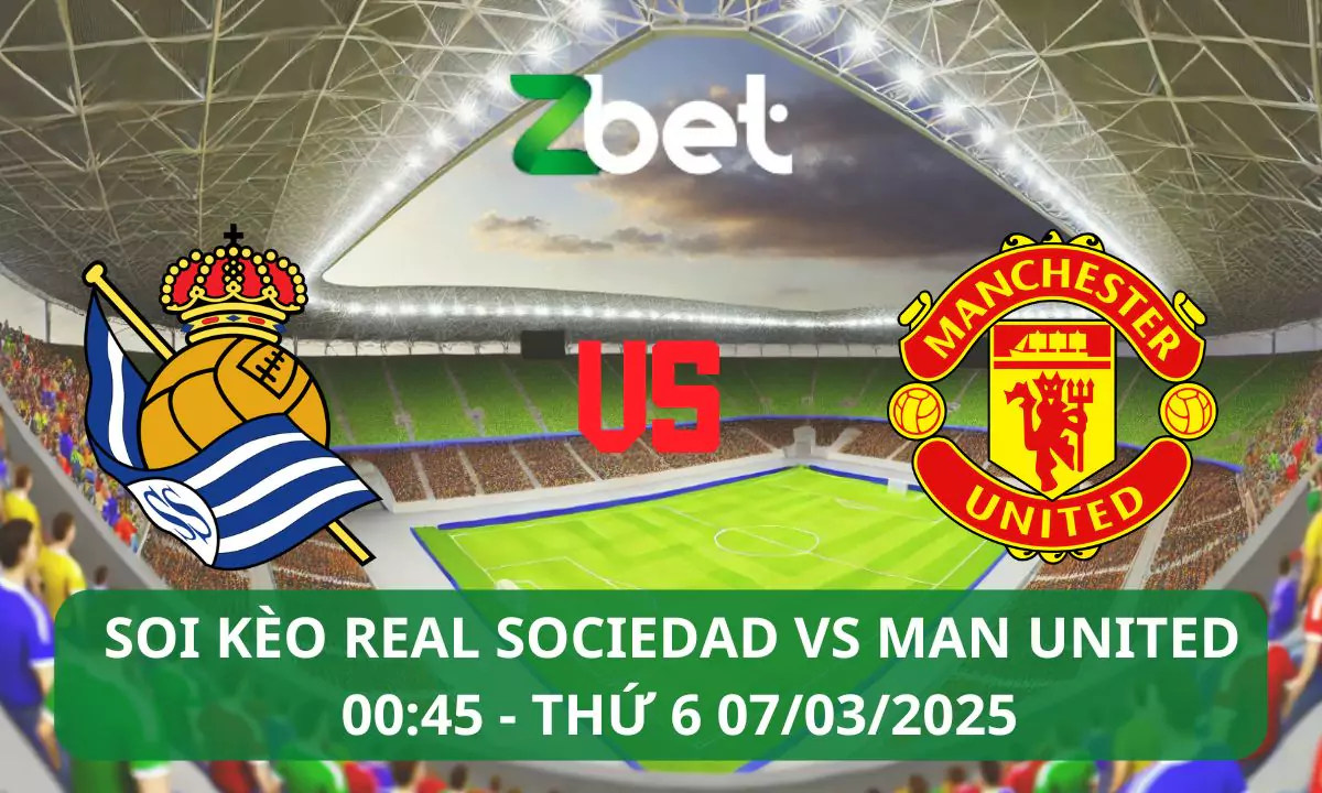 Nhận định soi kèo Real Sociedad vs Man United, 00h45 07/03/2025 – Europa League