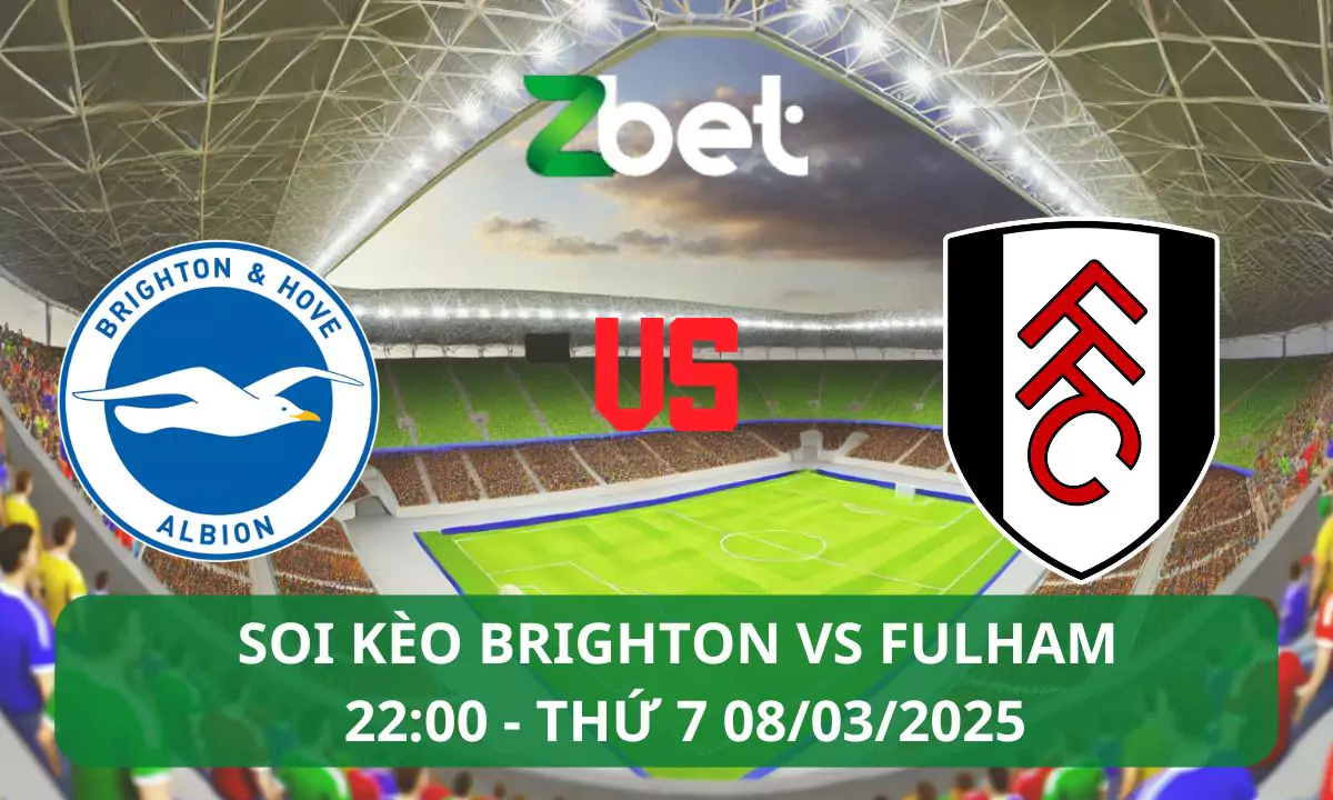 Nhận định soi kèo Brighton vs Fulham, 22h00 08/03/2025 – Ngoại hạng Anh