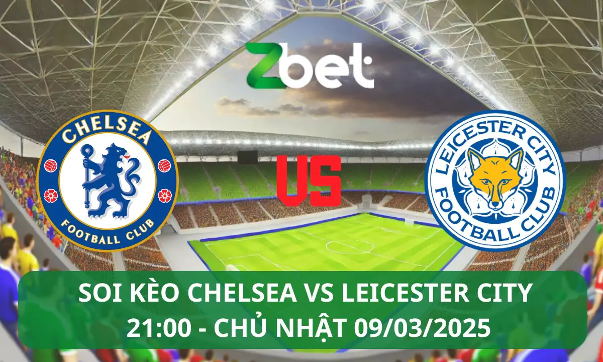 Nhận định soi kèo Chelsea vs Leicester, 21h00 09/03/2025 – Ngoại hạng Anh