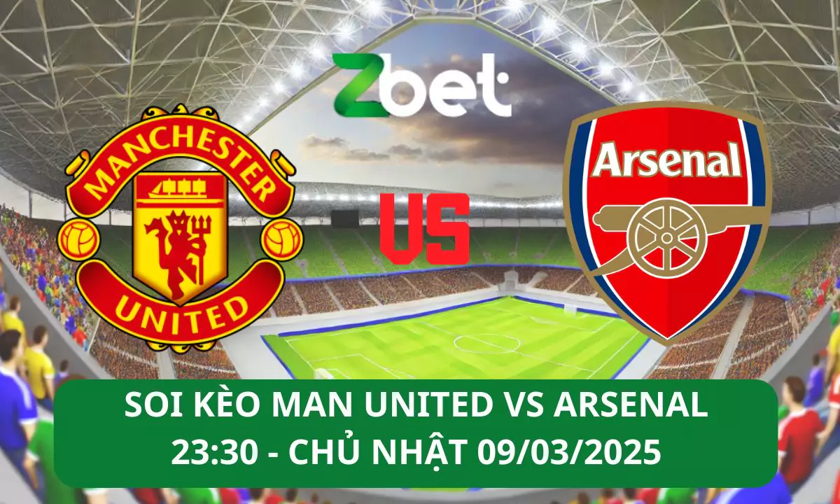 Nhận định soi kèo Manchester United vs Arsenal, 23h30 09/03/2025 – Ngoại hạng Anh