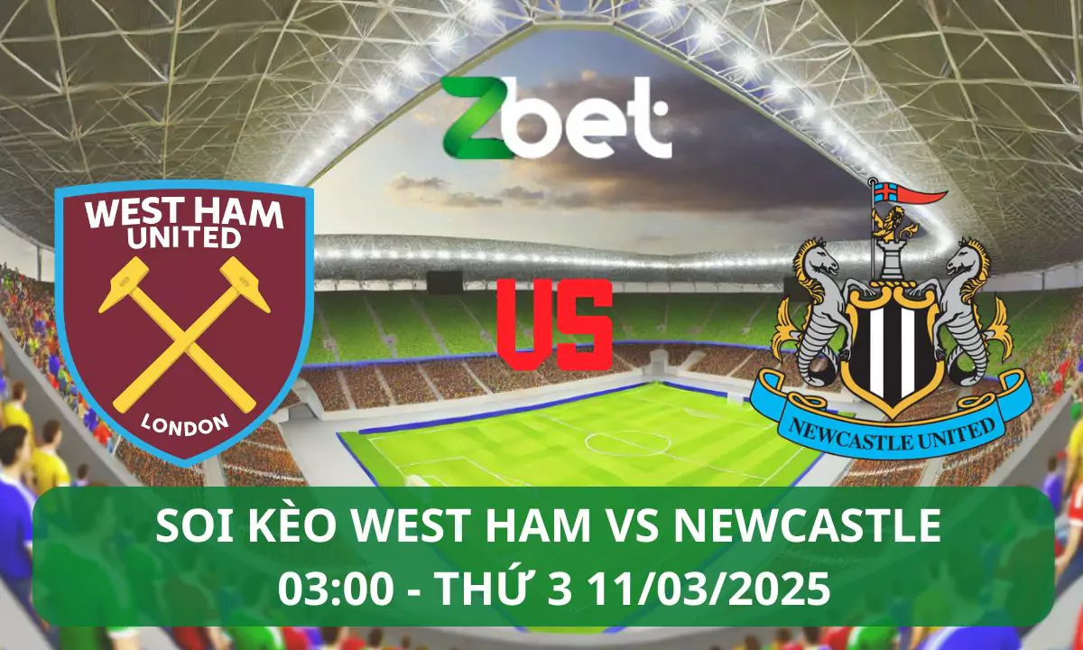 Nhận định soi kèo West Ham vs Newcastle, 03h00 11/03/2025 – Ngoại hạng Anh