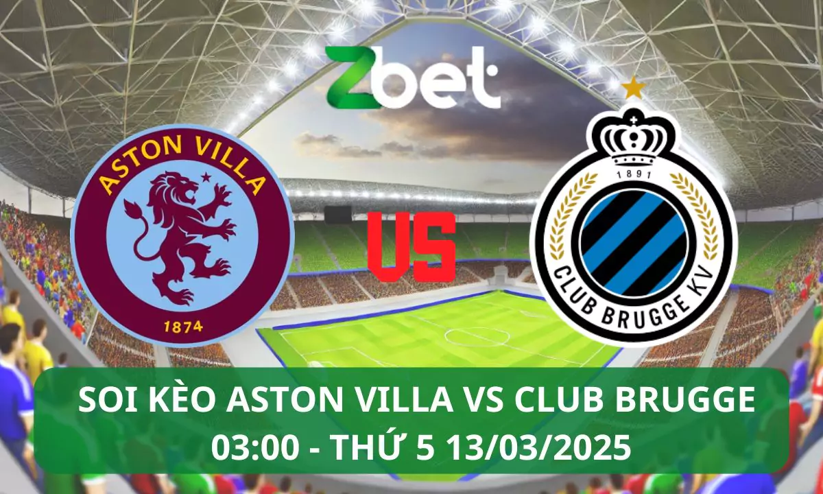 Nhận định soi kèo Aston Villa vs Club Brugge, 03h00 13/03/2025 – Champions League
