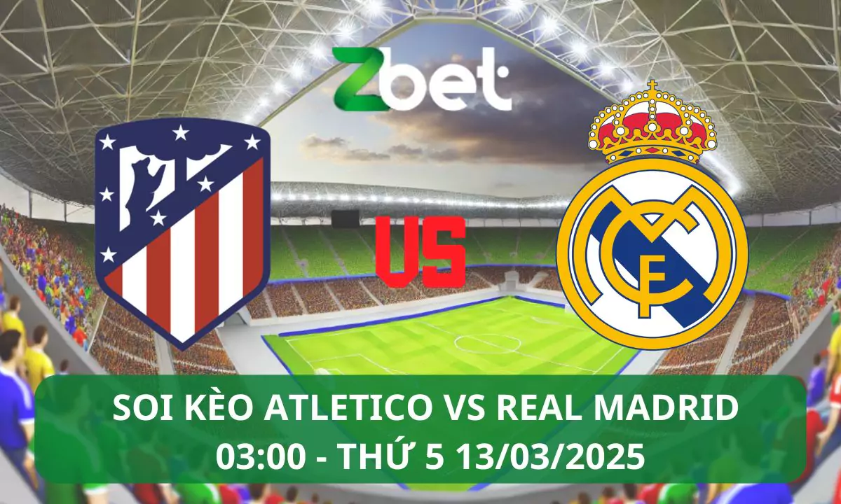 Nhận định soi kèo Atletico Madrid vs Real Madrid, 03h00 13/03/2025 – Champions League